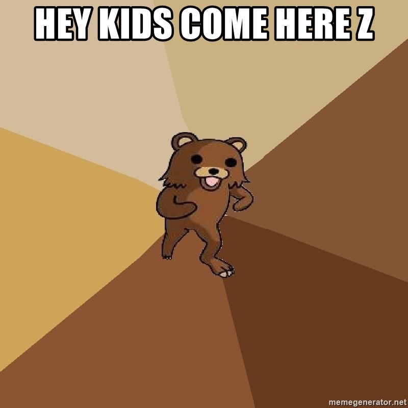 Pedo Bear From Beyond - HEY KIDS COME HERE Z