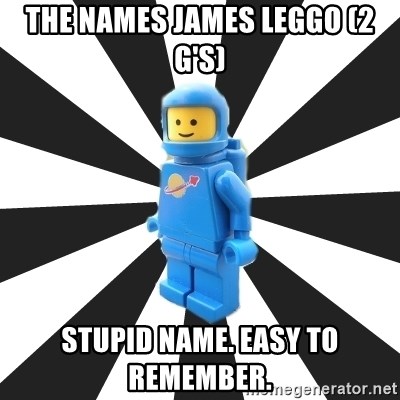 LEGO man - The names James Leggo (2 G's) Stupid name. Easy to remember.