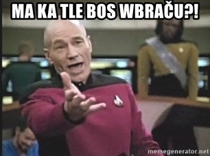 Picard Wtf - Ma ka tle bos wbraČu?!