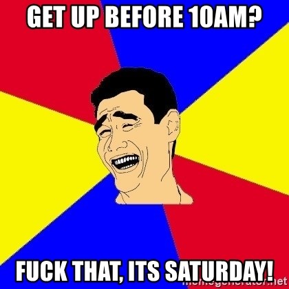 journalist - get up before 10am? fuck that, its saturday!