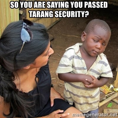 you mean to tell me black kid - SO YOU ARE SAYING YOU PASSED TARANG SECURITY?