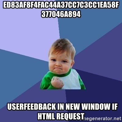 Success Kid - ed83af8f4fac44a37cc7c3cc1ea58f377046a894    UserFeedback in new window if html request