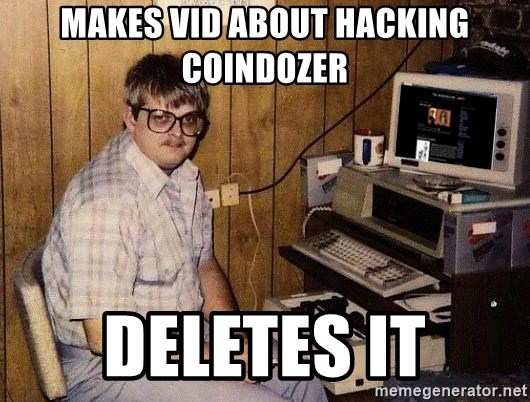 Nerd - makes vid about hacking coindozer deletes it