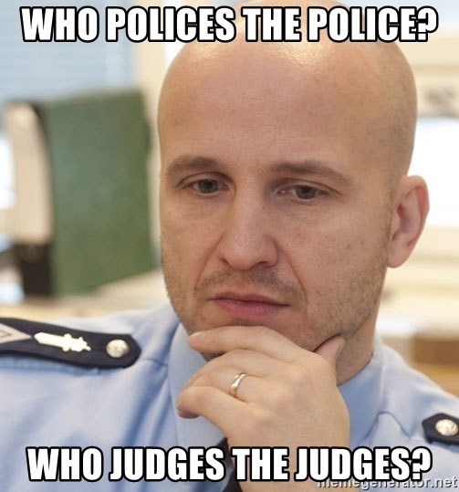 riepottelujuttu - Who polices the police? Who judges the judges?