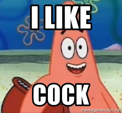 Happily Oblivious Patrick - i like cock
