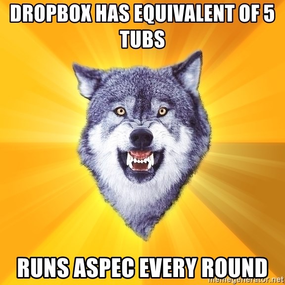 Courage Wolf - DROPBOX HAS EQUIVALENT OF 5 TUBS RUNS ASPEC EVERY ROUND