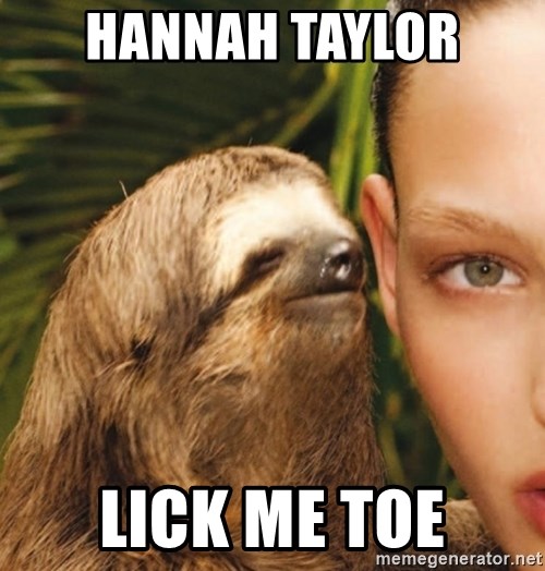 The Rape Sloth - Hannah Taylor  Lick me toe