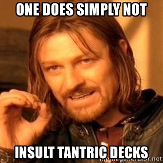 One Does Not Simply - One does simply not insult tantric decks