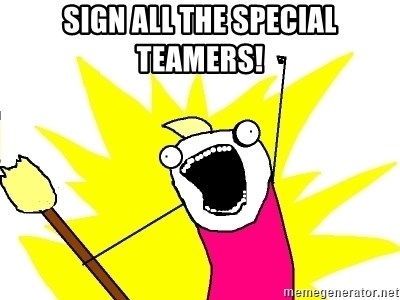 X ALL THE THINGS - sign all the special teamers!
