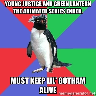 Comic Book Addict Penguin - Young Justice and Green Lantern The animated Series ended. must keep lil' gotham alive