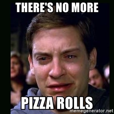 crying peter parker - THERE'S NO MORE PIZZA ROLLS
