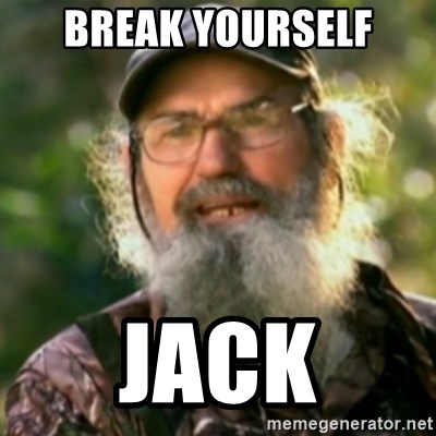 Duck Dynasty - Uncle Si  - Break yourself JAck