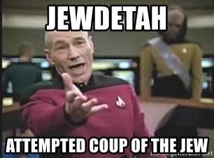Captain Picard - jewdetah attempted coup of the jew