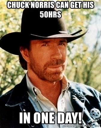 Brutal Chuck Norris - CHUCK NORRIS CAN GET HIS 50HRS  IN ONE DAY!