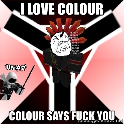 Butthurt Vaktus - I love colour Colour says fuck you