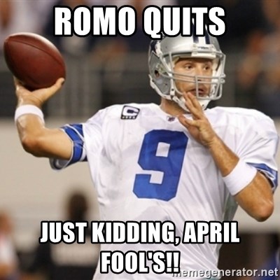 Tonyromo - Romo quits Just kidding, april fool's!!
