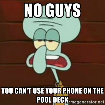 no patrick mayonnaise is not an instrument - No guys you can't use your phone on the pool deck