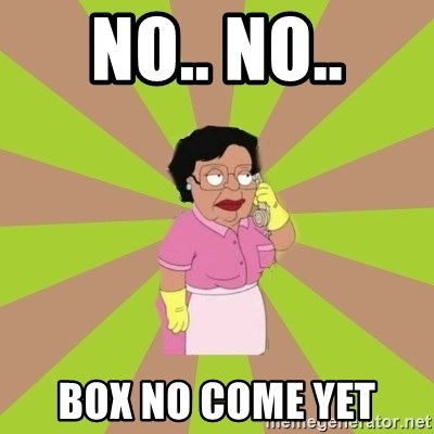 Consuela Family Guy - No.. No.. BOX NO COME YET