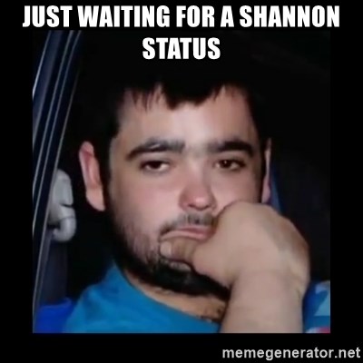 just waiting for a mate - just waiting for a shannon status