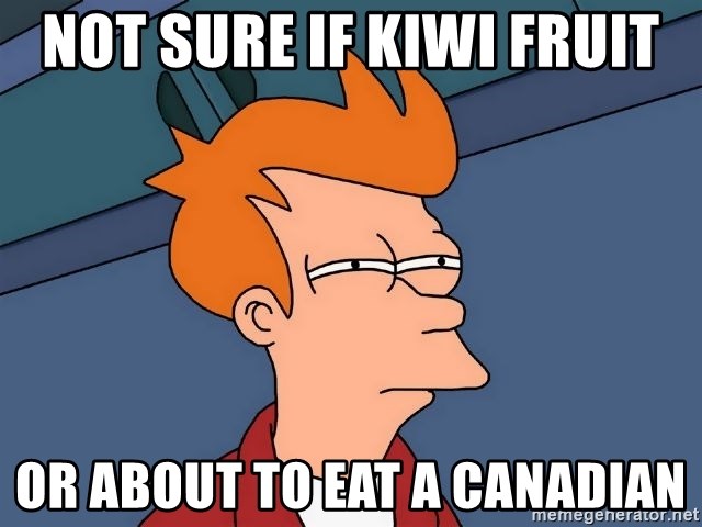 Futurama Fry - NOT SURE IF KIWI fRUIT OR ABOUT TO EAT A CANADIAN