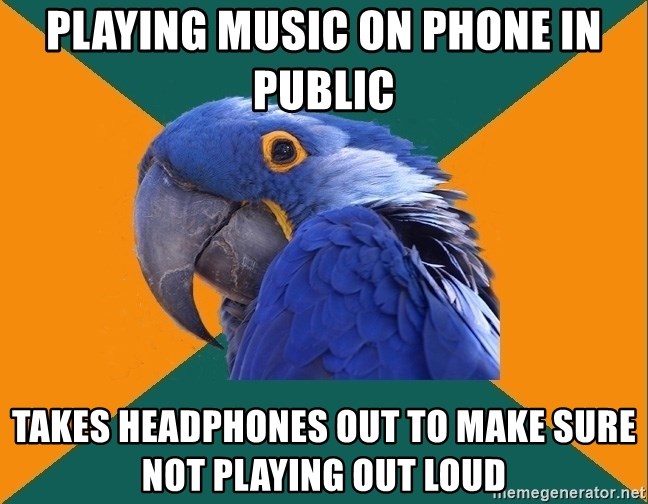Paranoid Parrot - Playing music on phone in public takes headphones out to make sure not playing out loud