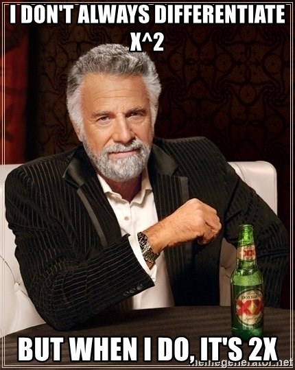 Dos Equis Guy gives advice - I don't always differentiate X^2 but when i do, it's 2x