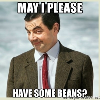 MR bean - may i please have some beans?