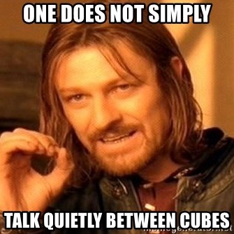 One Does Not Simply - ONE DOES NOT SIMPLY TALK QUIETLY BETWEEN CUBES
