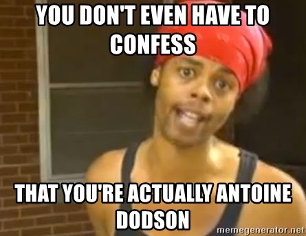 Antoine Dodson - You don't even have to confess that you're actually antoine dodson