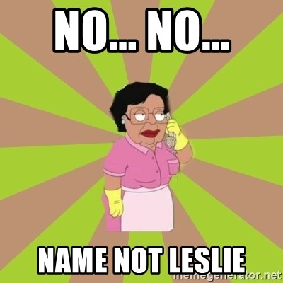 Consuela Family Guy - No... No... name not leslie