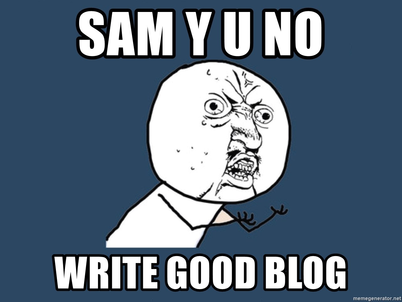 Y U No - Sam y u no write good blog