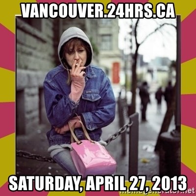 ZOE GREAVES DOWNTOWN EASTSIDE VANCOUVER - vancouver.24hrs.ca Saturday, April 27, 2013