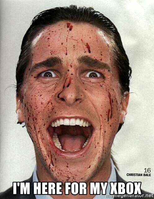 american psycho - I'm here for my xbox