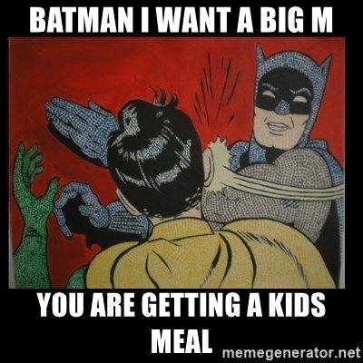Batman Slappp - BATMAN I WANT A BIG M YOU ARE GETTING A KIDS MEAL
