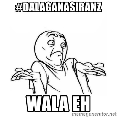 Wala talaga eh - #dalaganasiranz wala eh