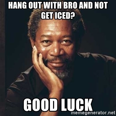Morgan Freeman - hang out with Bro and not get iced? good luck