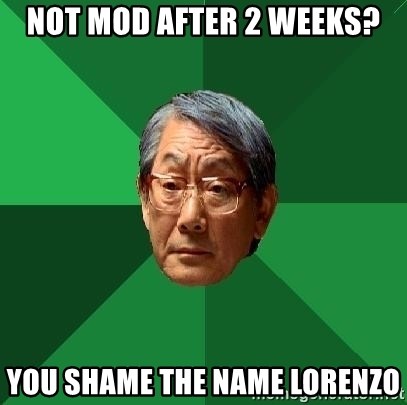 High Expectations Asian Father - not mod after 2 weeks? you shame the name lorenzo