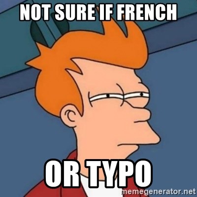 Not sure if troll - Not sure if French or typo