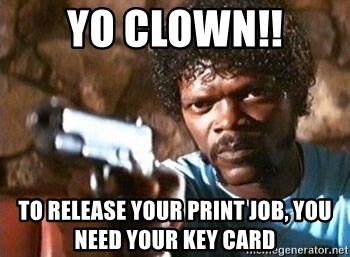 Pulp Fiction - Yo Clown!! to release your print job, you need your key card