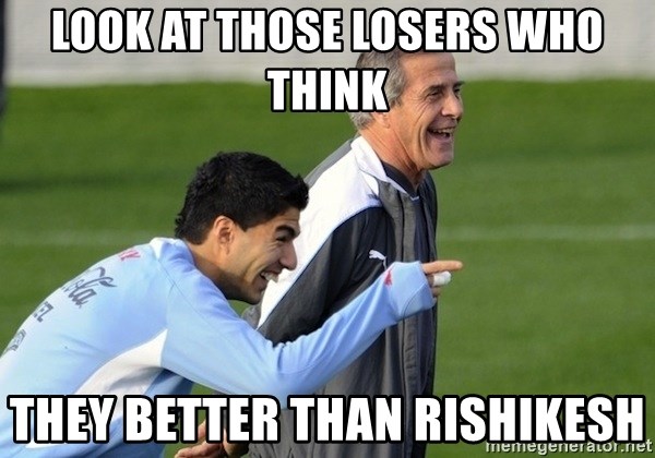 Luis Suarez - look at those losers who think they better than rishikesh