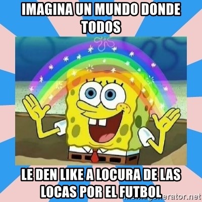 Spongebob Imagination - Imagina un mundo donde todos Le den like a locura de las locas por el futbol