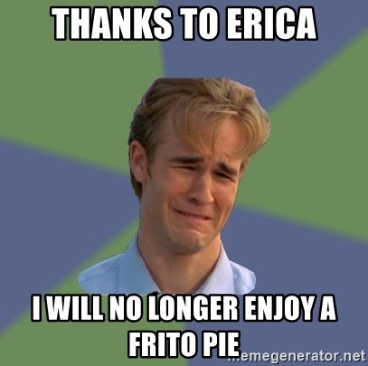 Sad Face Guy - thanks to erica i will no longer enjoy a frito pie