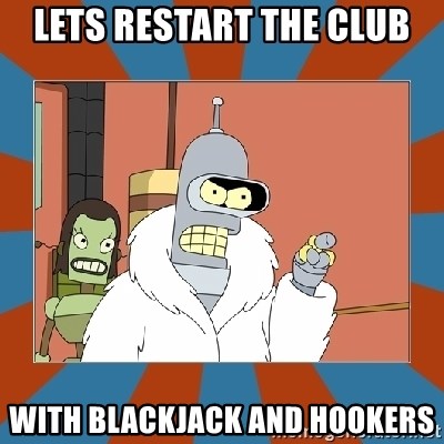 Blackjack and hookers bender - Lets restart the club With blackjack and hookers