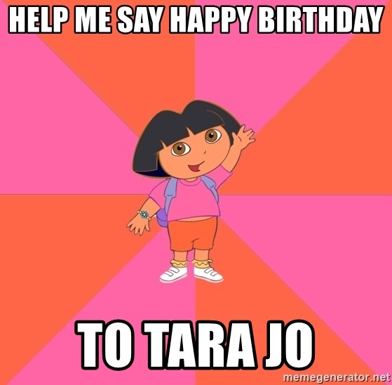 Noob Explorer Dora - Help me say happy birthday to tara jo