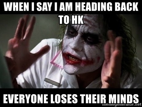 joker mind loss - WHEN I SAY I AM HEADING BACK TO HK EVERYONE LOSES THEIR MINDS