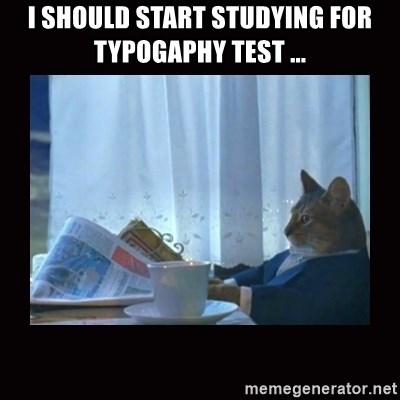 i should buy a boat cat - I should start studying for typogaphy test ...