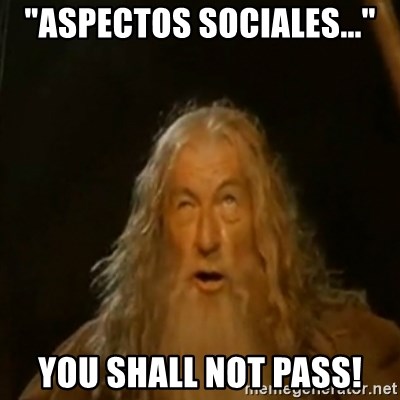 Gandalf You Shall Not Pass - "Aspectos sociales..." You Shall not pass!