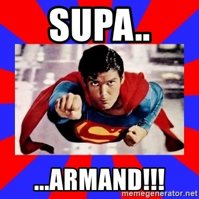 Superman - Supa.. ...Armand!!!