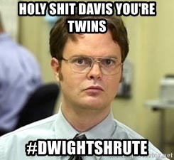 Dwight Shrute - Holy Shit davis you're twins #Dwightshrute