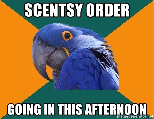 Paranoid Parrot - Scentsy Order Going in this afternoon
